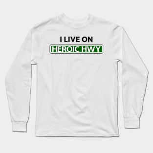 I live on Heroic Hwy Long Sleeve T-Shirt